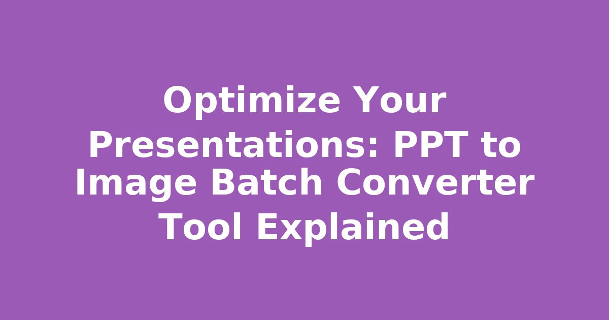 Optimize Your Presentations: PPT to Image Batch Converter Tool Explained