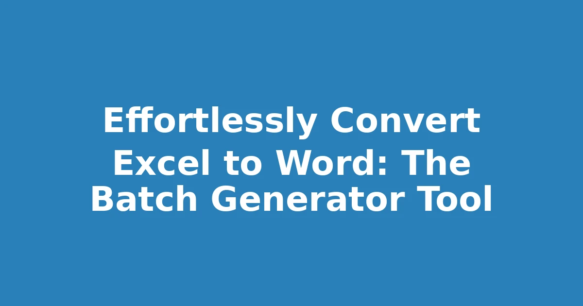 Effortlessly Convert Excel to Word: The Batch Generator Tool