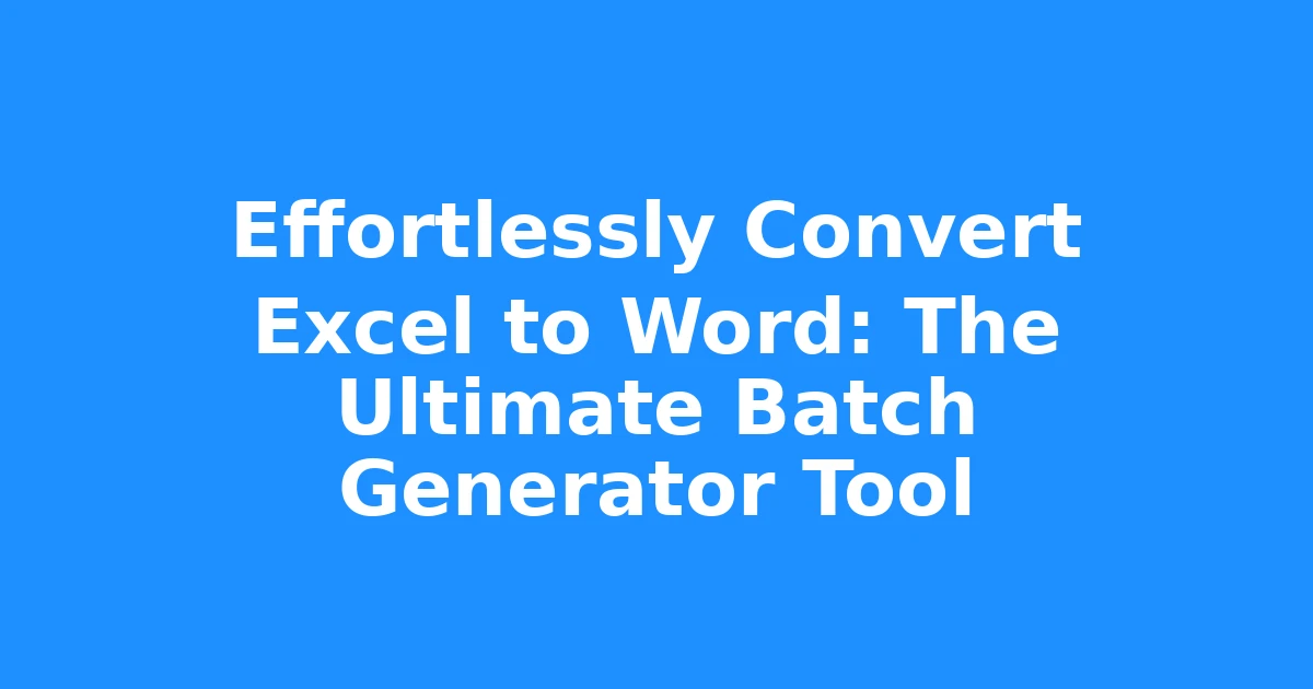 Effortlessly Convert Excel to Word: The Ultimate Batch Generator Tool