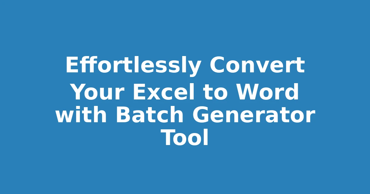 Effortlessly Convert Your Excel to Word with Batch Generator Tool
