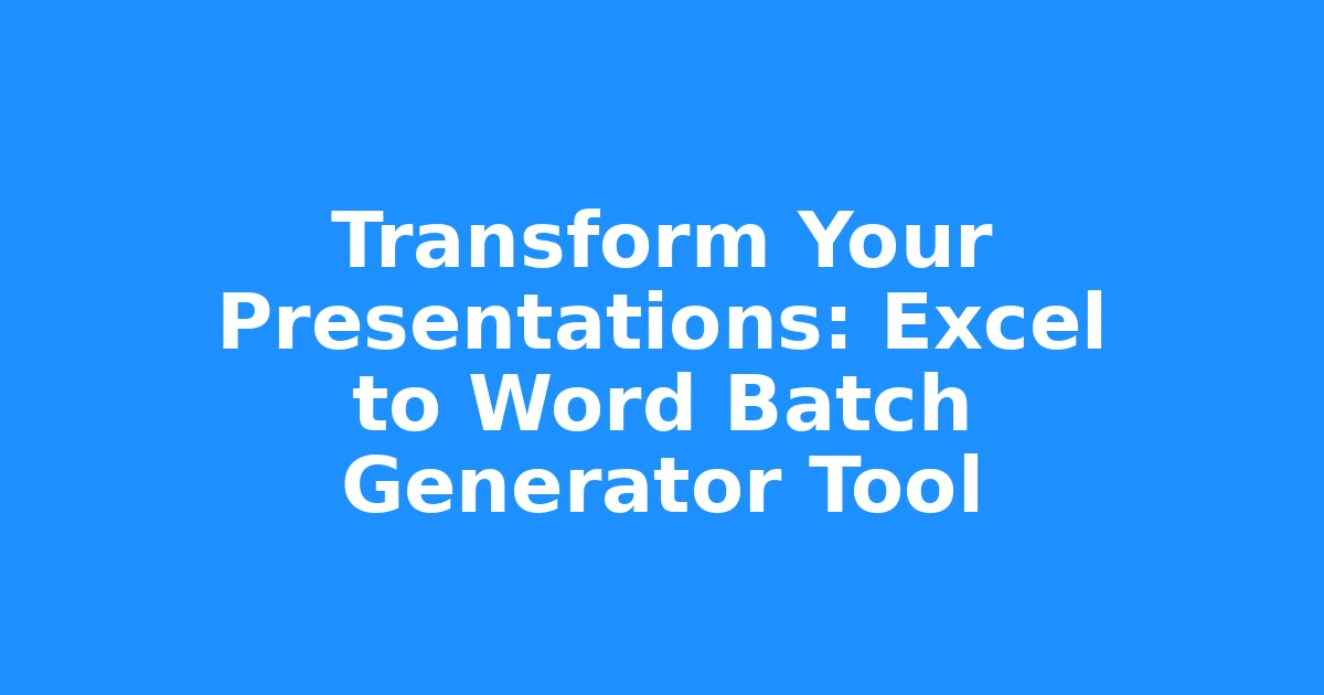 Transform Your Presentations: Excel to Word Batch Generator Tool