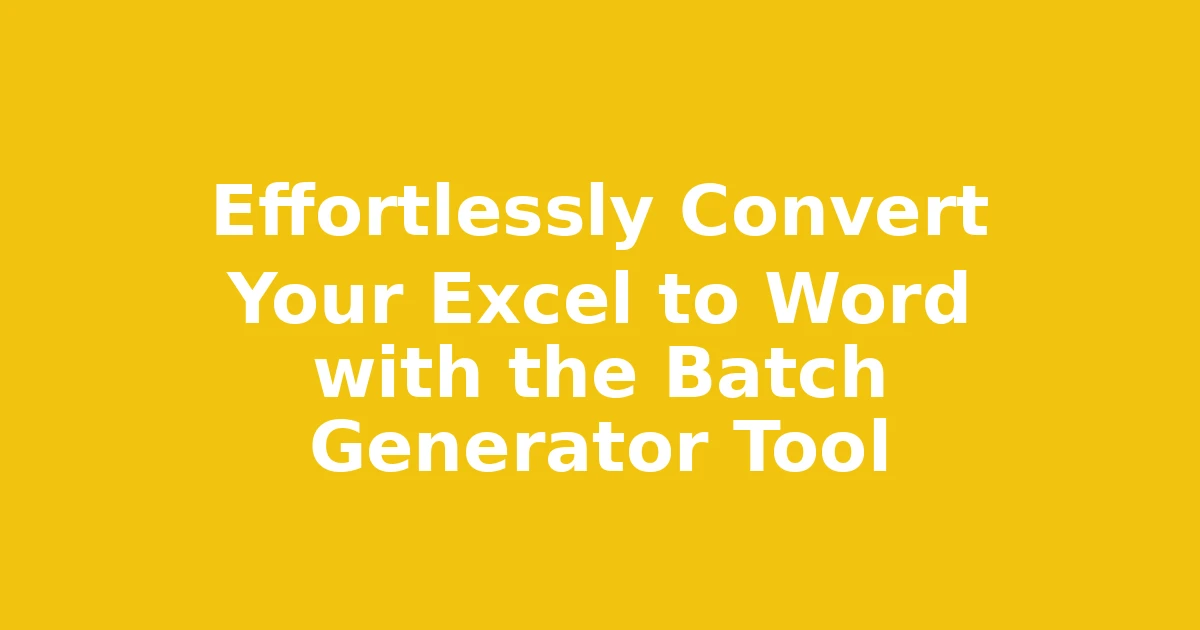 Effortlessly Convert Your Excel to Word with the Batch Generator Tool