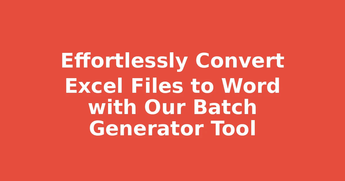 Effortlessly Convert Excel Files to Word with Our Batch Generator Tool