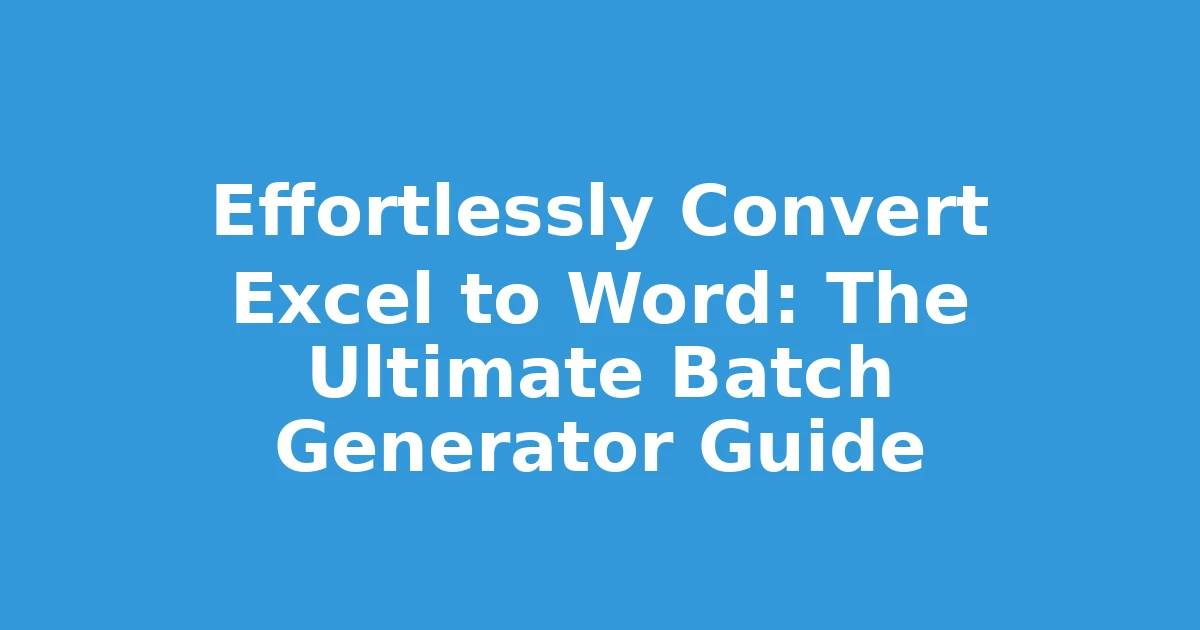 Effortlessly Convert Excel to Word: The Ultimate Batch Generator Guide