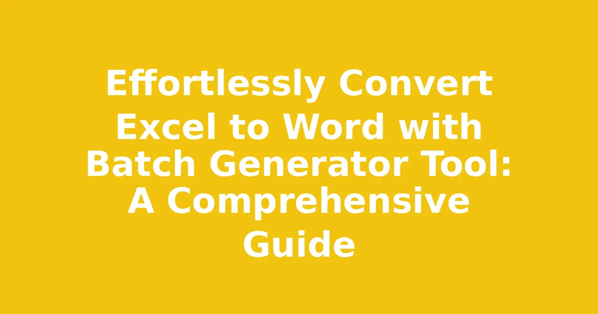 Effortlessly Convert Excel to Word with Batch Generator Tool: A Comprehensive Guide