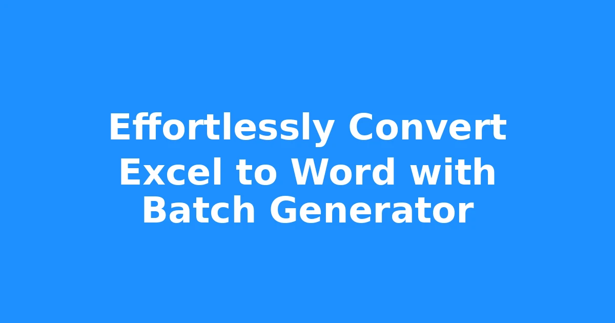 Effortlessly Convert Excel to Word with Batch Generator