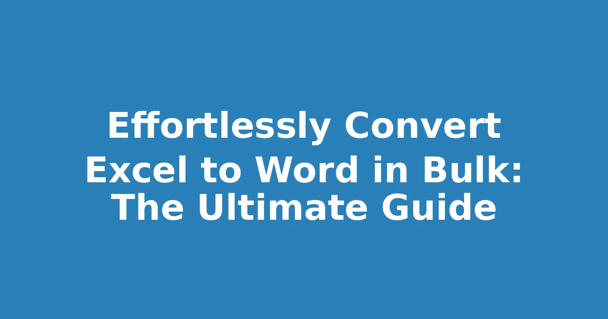 Effortlessly Convert Excel to Word in Bulk: The Ultimate Guide
