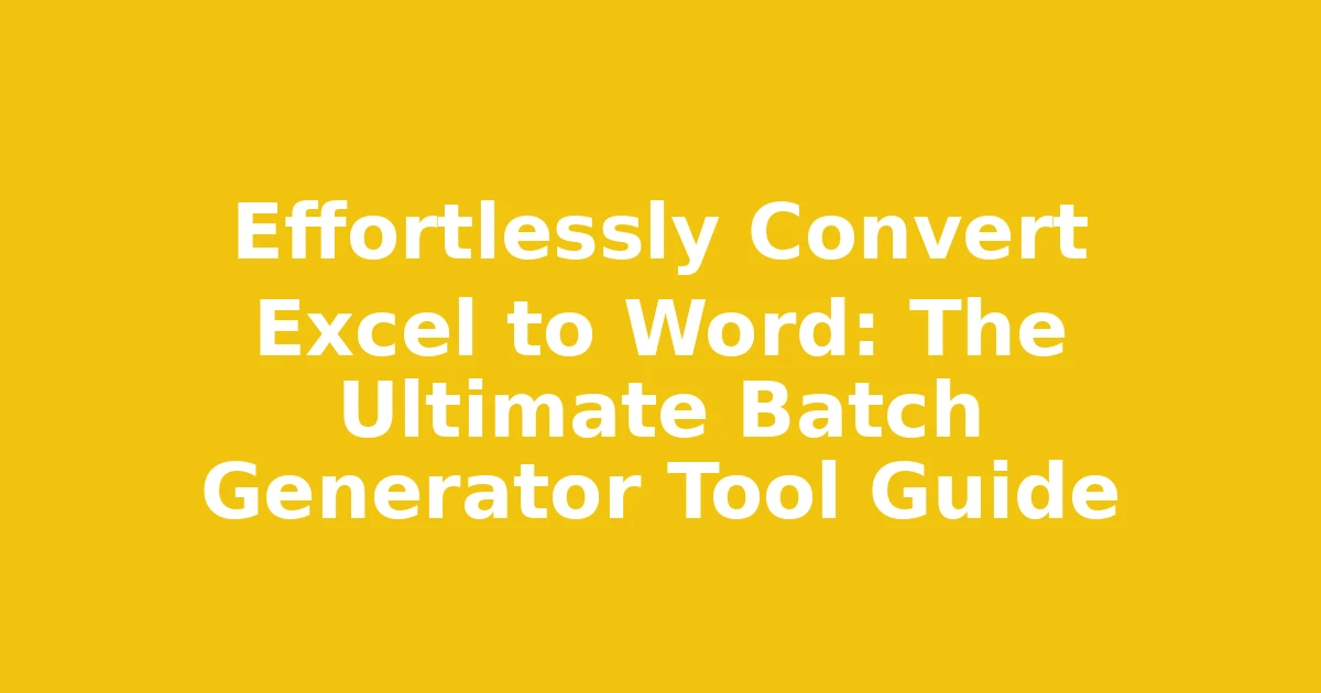 Effortlessly Convert Excel to Word: The Ultimate Batch Generator Tool Guide