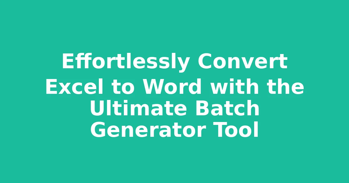 Effortlessly Convert Excel to Word with the Ultimate Batch Generator Tool