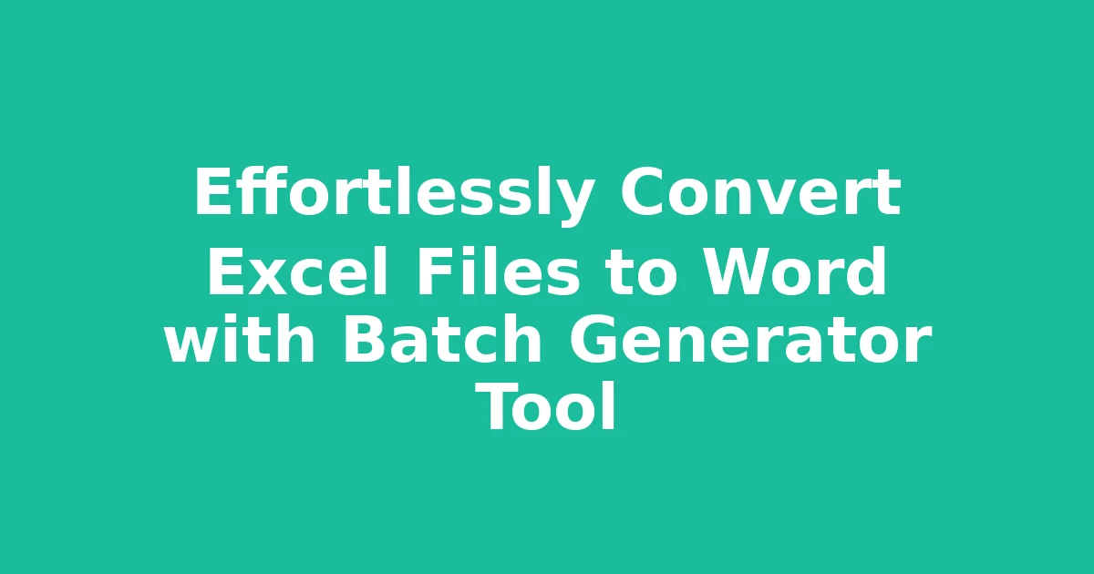Effortlessly Convert Excel Files to Word with Batch Generator Tool