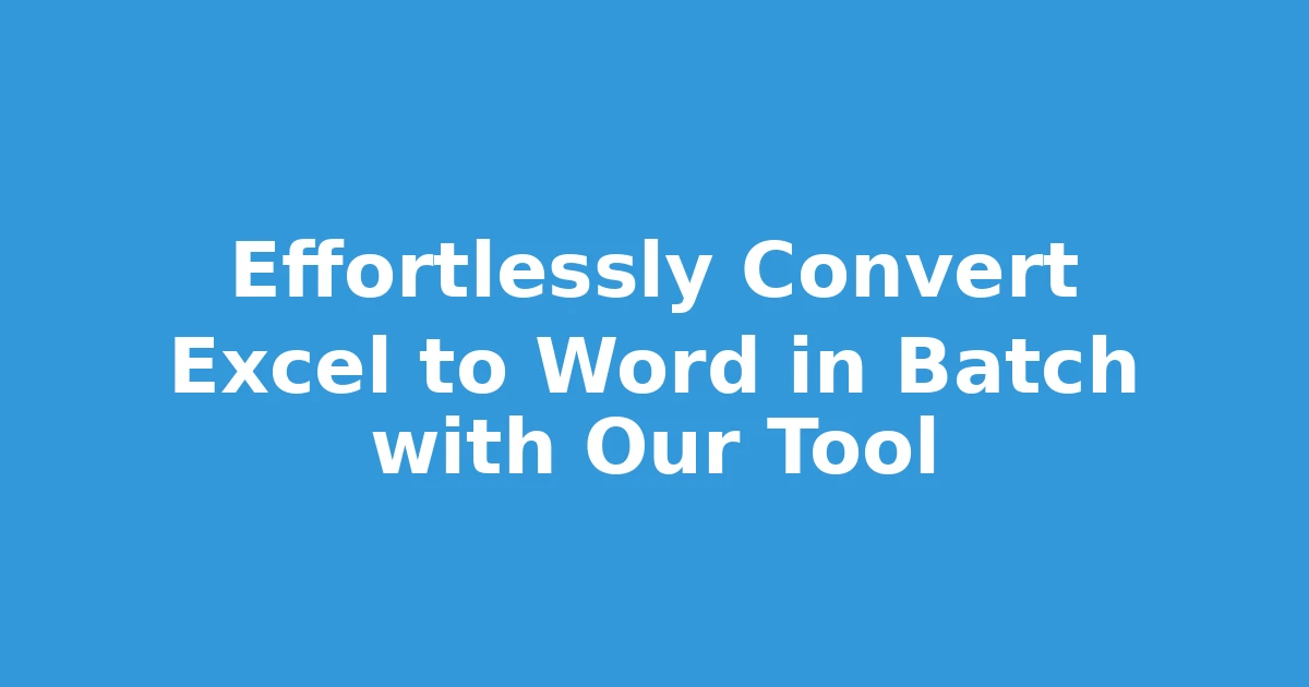 Effortlessly Convert Excel to Word in Batch with Our Tool