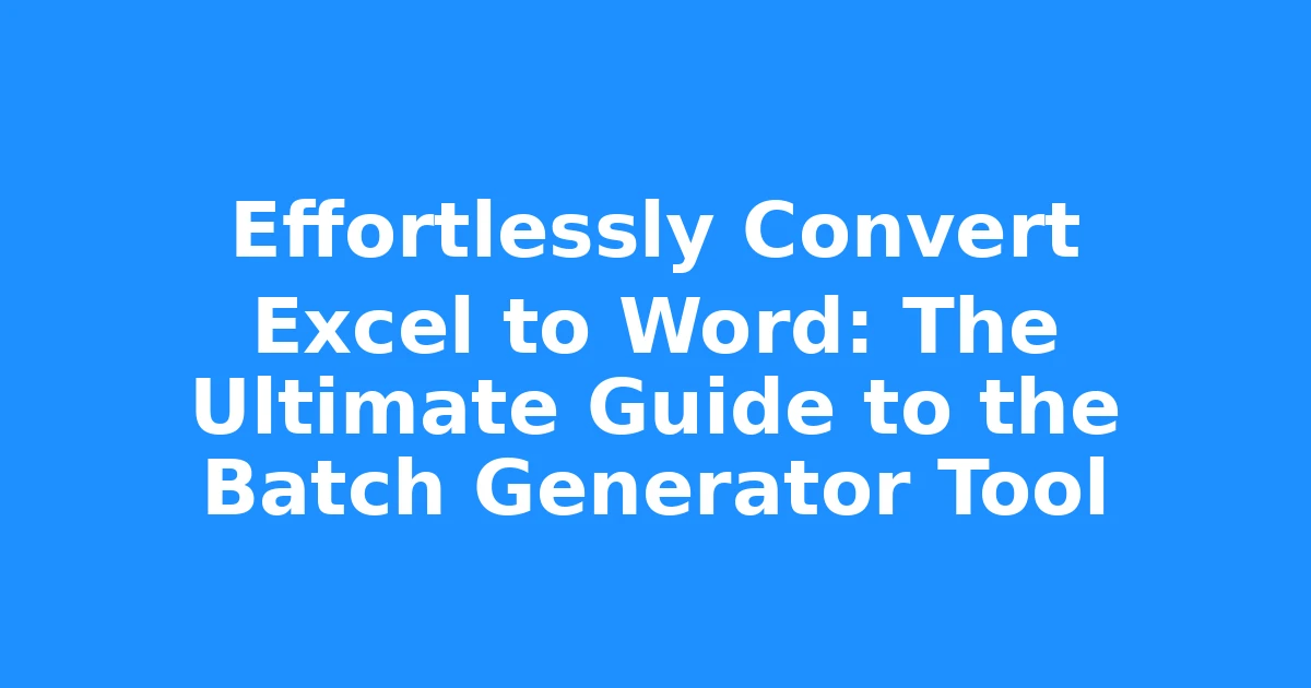 Effortlessly Convert Excel to Word: The Ultimate Guide to the Batch Generator Tool