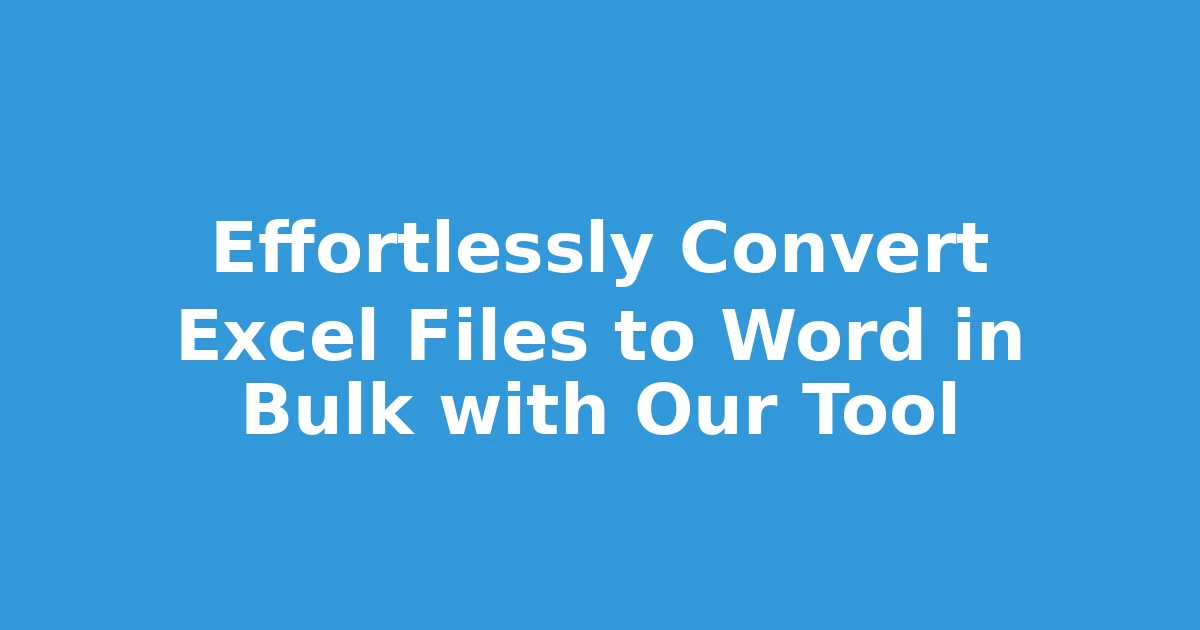 Effortlessly Convert Excel Files to Word in Bulk with Our Tool
