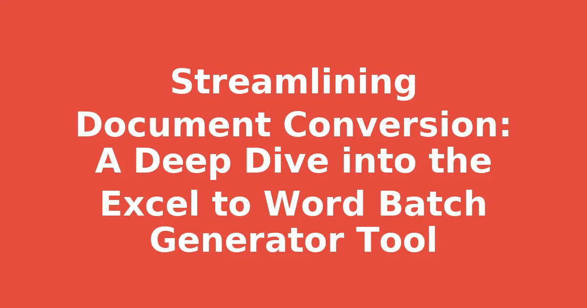 Streamlining Document Conversion: A Deep Dive into the Excel to Word Batch Generator Tool