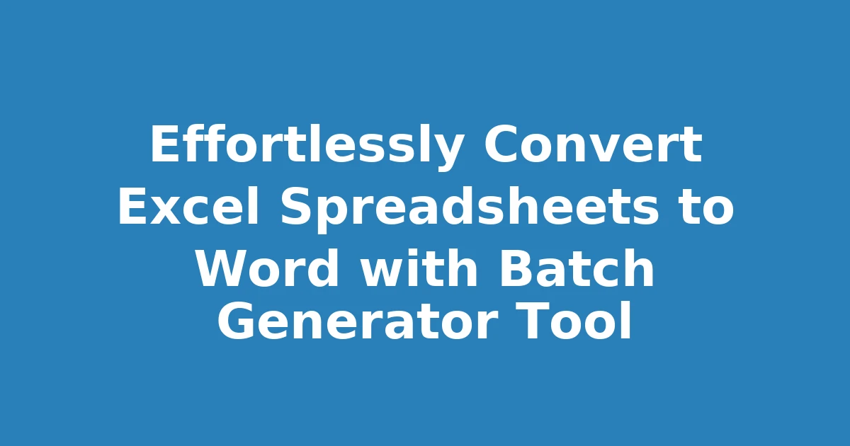 Effortlessly Convert Excel Spreadsheets to Word with Batch Generator Tool