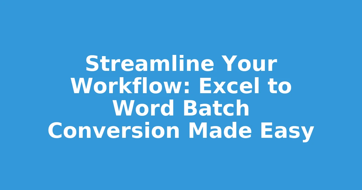 Streamline Your Workflow: Excel to Word Batch Conversion Made Easy