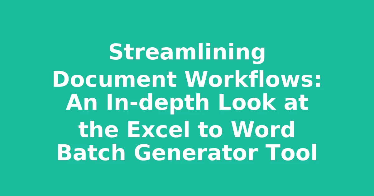 Streamlining Document Workflows: An In-depth Look at the Excel to Word Batch Generator Tool