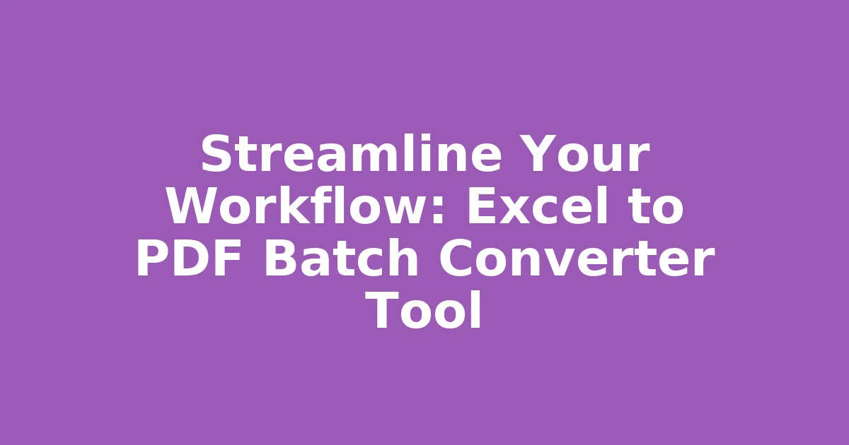 Streamline Your Workflow: Excel to PDF Batch Converter Tool