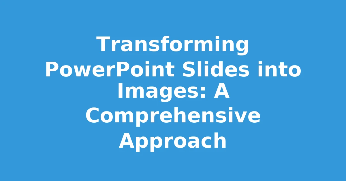 Transforming PowerPoint Slides into Images: A Comprehensive Approach