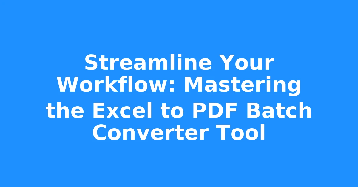 Streamline Your Workflow: Mastering the Excel to PDF Batch Converter Tool