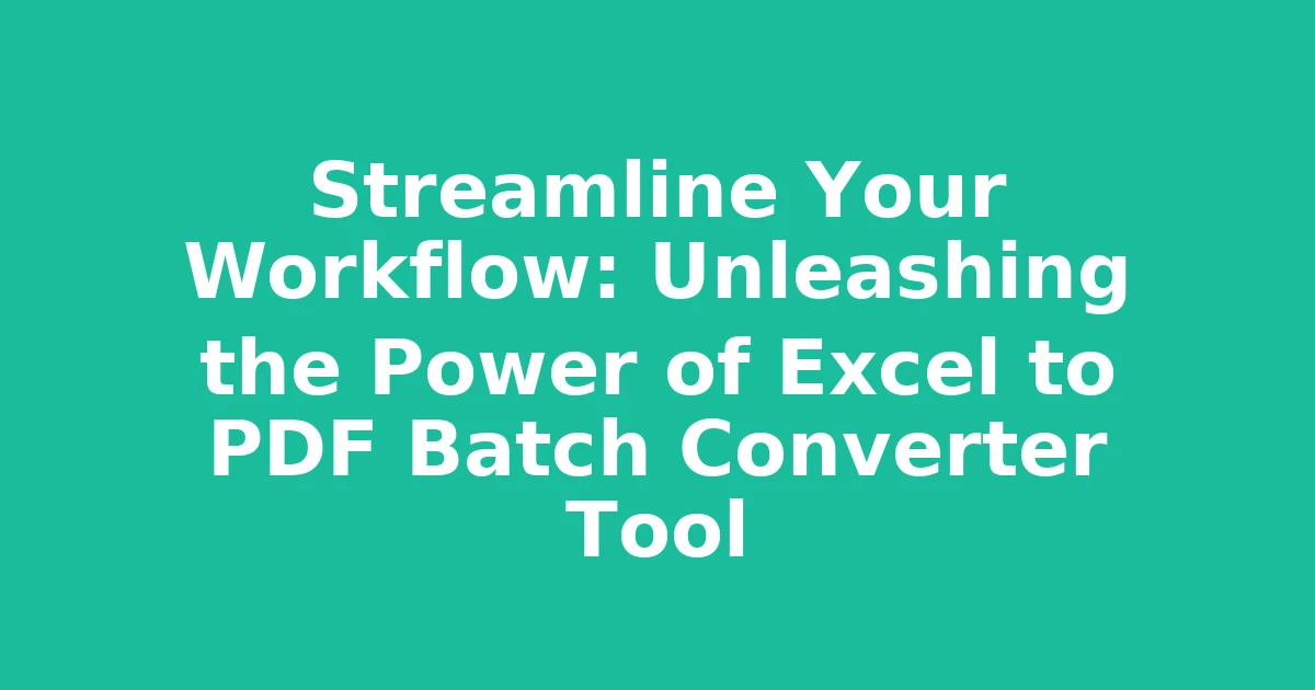 Streamline Your Workflow: Unleashing the Power of Excel to PDF Batch Converter Tool