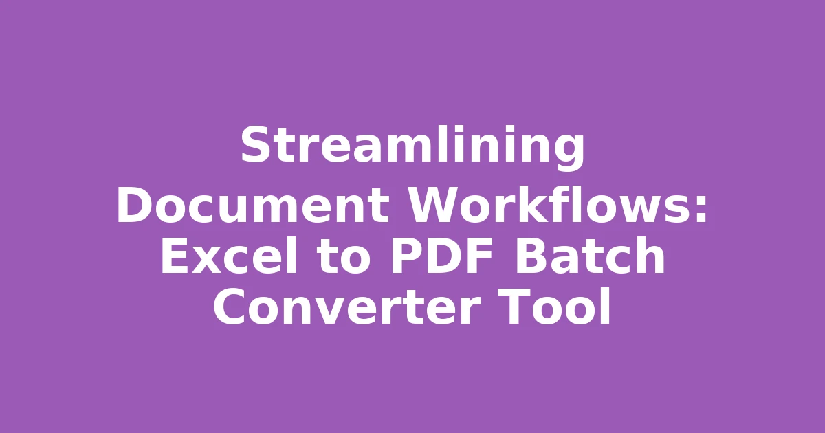 Streamlining Document Workflows: Excel to PDF Batch Converter Tool