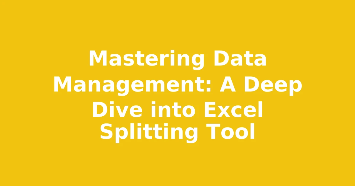 Mastering Data Management: A Deep Dive into Excel Splitting Tool