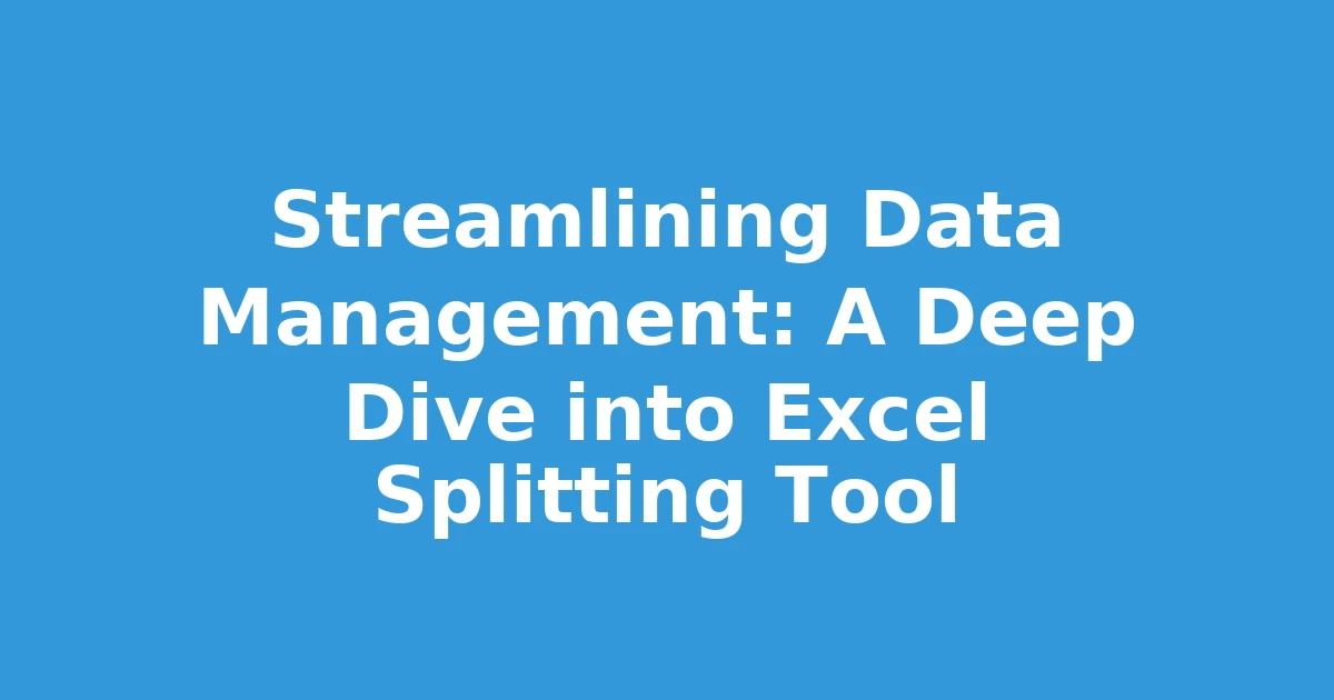 Streamlining Data Management: A Deep Dive into Excel Splitting Tool
