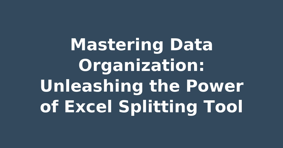 Mastering Data Organization: Unleashing the Power of Excel Splitting Tool