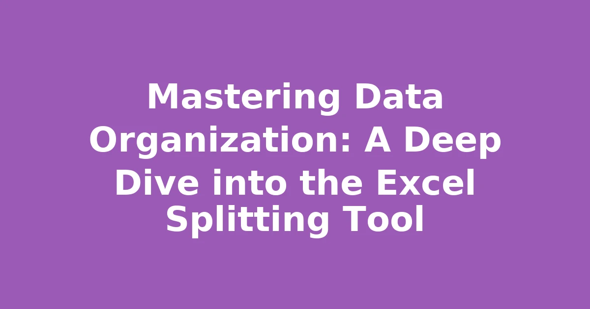 Mastering Data Organization: A Deep Dive into the Excel Splitting Tool