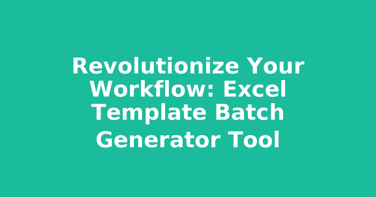 Revolutionize Your Workflow: Excel Template Batch Generator Tool