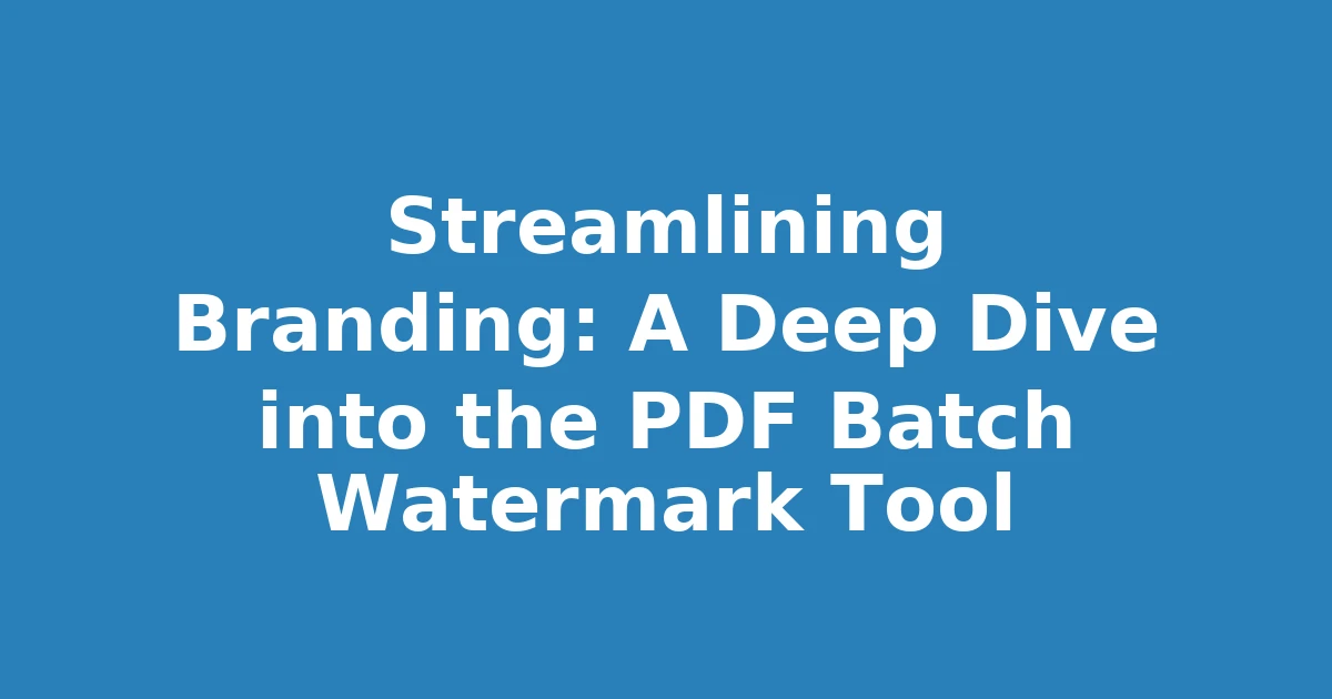 Streamlining Branding: A Deep Dive into the PDF Batch Watermark Tool