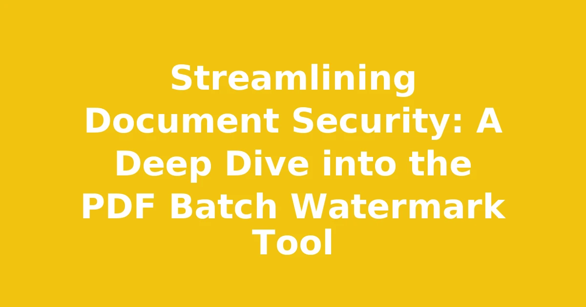 Streamlining Document Security: A Deep Dive into the PDF Batch Watermark Tool