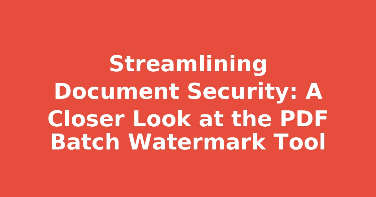 Streamlining Document Security: A Closer Look at the PDF Batch Watermark Tool