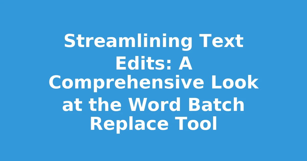 Streamlining Text Edits: A Comprehensive Look at the Word Batch Replace Tool