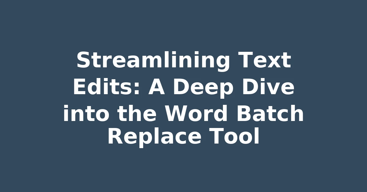 Streamlining Text Edits: A Deep Dive into the Word Batch Replace Tool