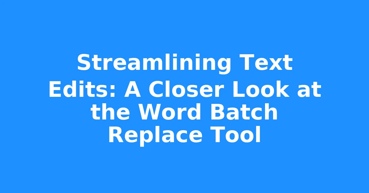 Streamlining Text Edits: A Closer Look at the Word Batch Replace Tool