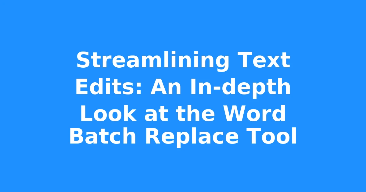 Streamlining Text Edits: An In-depth Look at the Word Batch Replace Tool