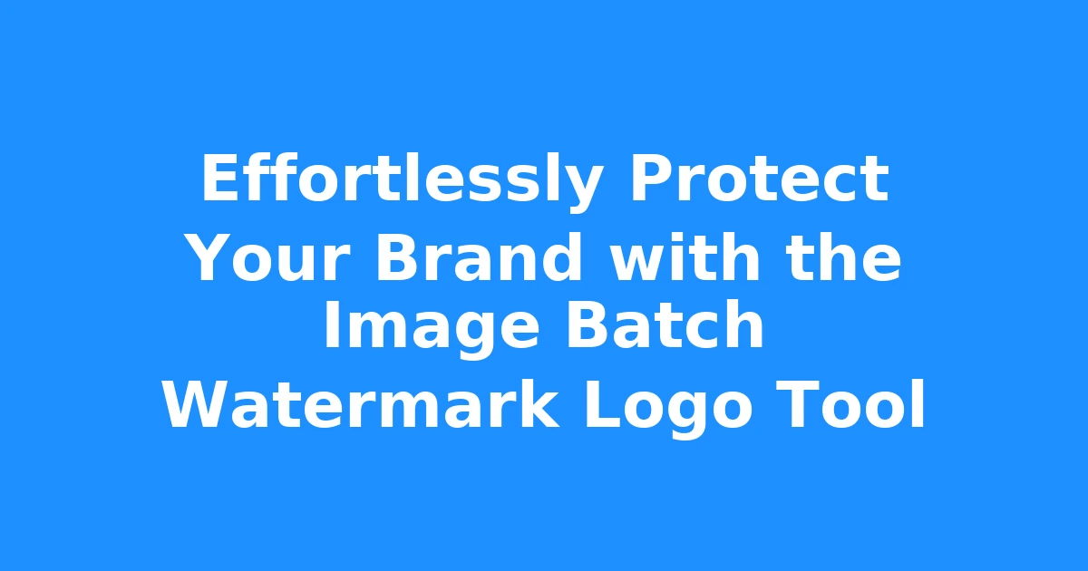 Effortlessly Protect Your Brand with the Image Batch Watermark Logo Tool