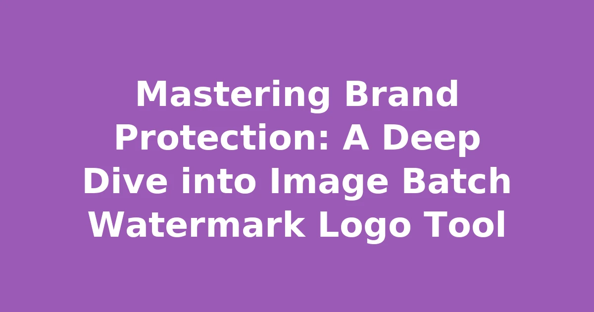 Mastering Brand Protection: A Deep Dive into Image Batch Watermark Logo Tool