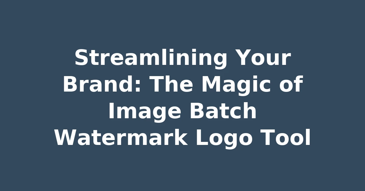 Streamlining Your Brand: The Magic of Image Batch Watermark Logo Tool