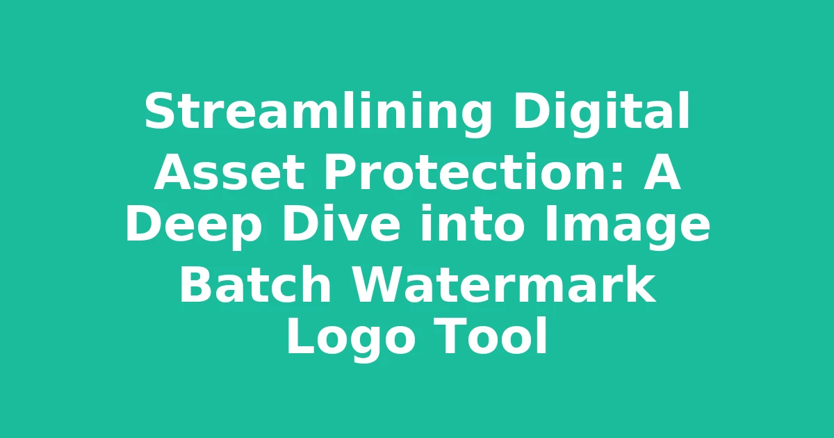 Streamlining Digital Asset Protection: A Deep Dive into Image Batch Watermark Logo Tool