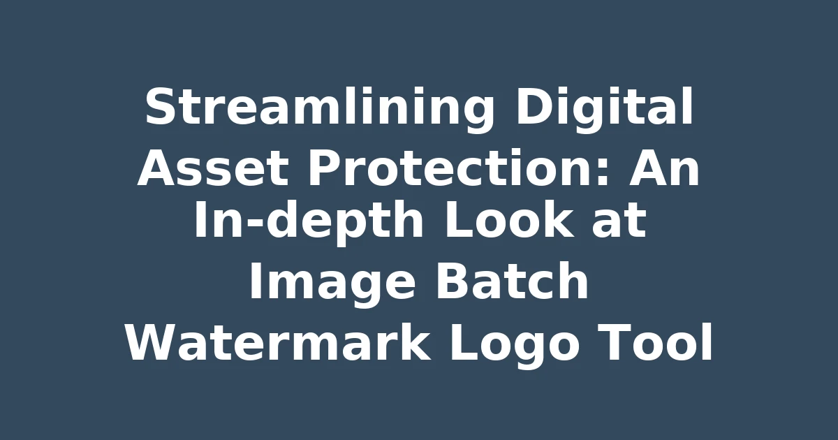 Streamlining Digital Asset Protection: An In-depth Look at Image Batch Watermark Logo Tool