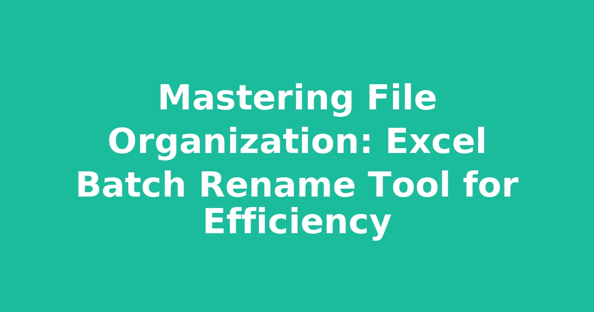 Mastering File Organization: Excel Batch Rename Tool for Efficiency