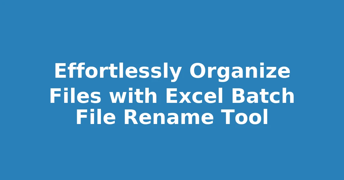 Effortlessly Organize Files with Excel Batch File Rename Tool