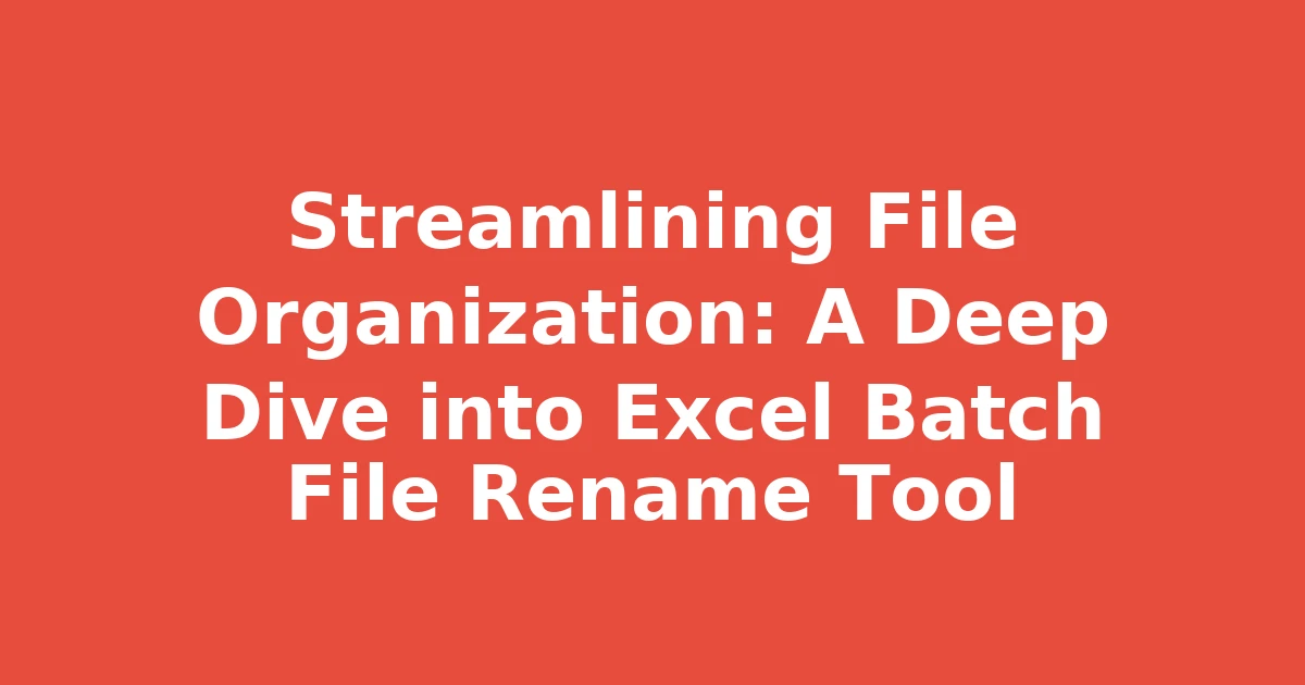 Streamlining File Organization: A Deep Dive into Excel Batch File Rename Tool