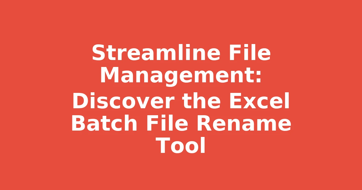Streamline File Management: Discover the Excel Batch File Rename Tool