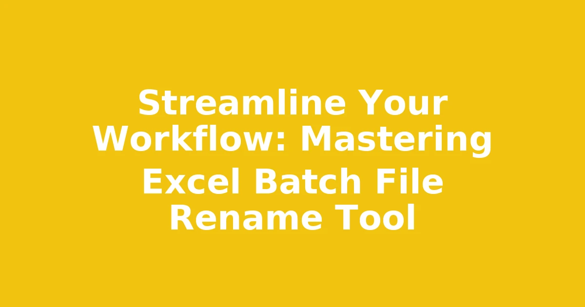 Streamline Your Workflow: Mastering Excel Batch File Rename Tool
