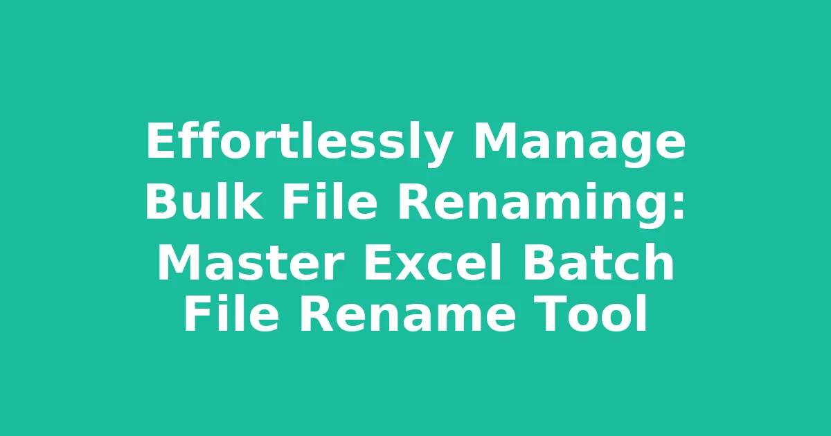 Effortlessly Manage Bulk File Renaming: Master Excel Batch File Rename Tool