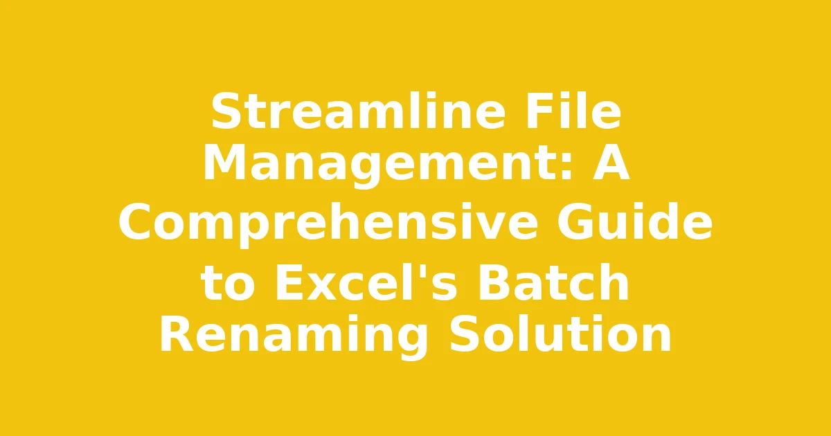 Streamline File Management: A Comprehensive Guide to Excel's Batch Renaming Solution